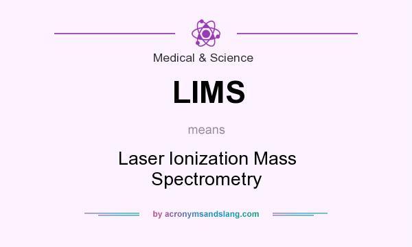 What does LIMS mean? It stands for Laser Ionization Mass Spectrometry