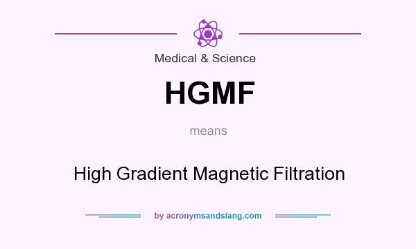 What does HGMF mean? It stands for High Gradient Magnetic Filtration