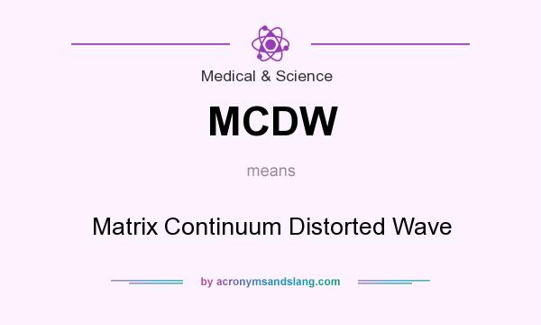 What does MCDW mean? It stands for Matrix Continuum Distorted Wave