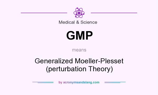 What does GMP mean? It stands for Generalized Moeller-Plesset (perturbation Theory)
