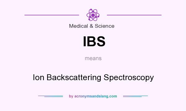 What does IBS mean? It stands for Ion Backscattering Spectroscopy