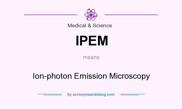 What does IPEM mean? It stands for Ion-photon Emission Microscopy