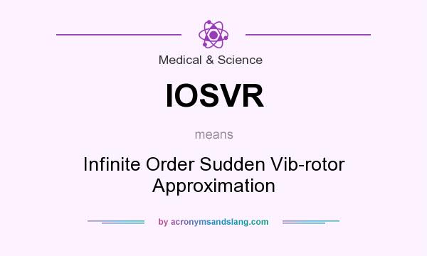 What does IOSVR mean? It stands for Infinite Order Sudden Vib-rotor Approximation