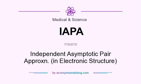What does IAPA mean? It stands for Independent Asymptotic Pair Approxn. (in Electronic Structure)