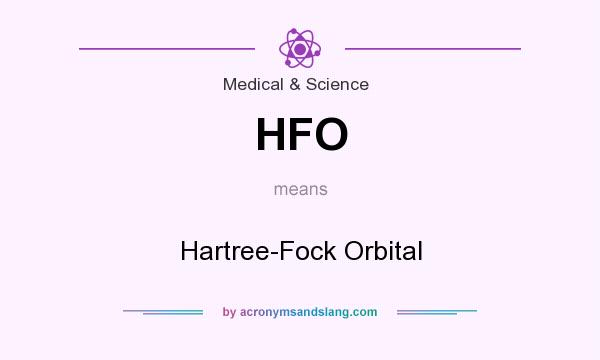 What does HFO mean? It stands for Hartree-Fock Orbital