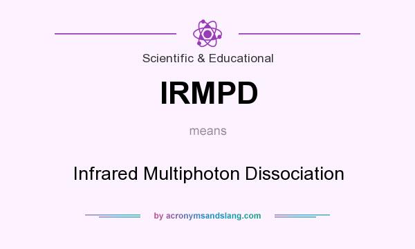 What does IRMPD mean? It stands for Infrared Multiphoton Dissociation