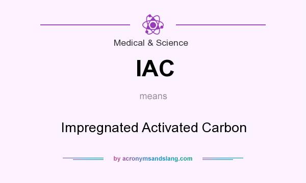 What does IAC mean? It stands for Impregnated Activated Carbon