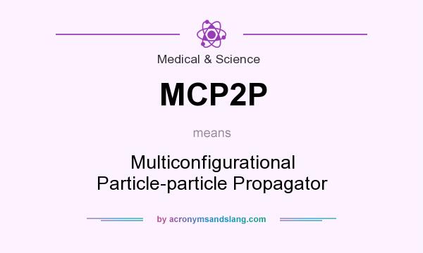 What does MCP2P mean? It stands for Multiconfigurational Particle-particle Propagator