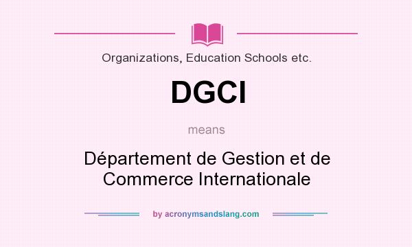 What does DGCI mean? It stands for Département de Gestion et de Commerce Internationale