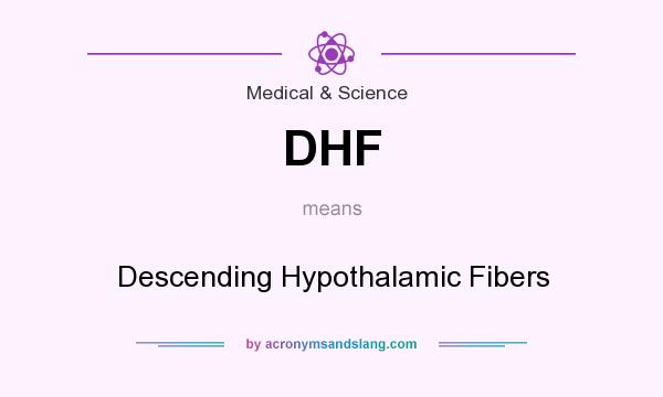 What does DHF mean? It stands for Descending Hypothalamic Fibers
