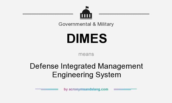What does DIMES mean? It stands for Defense Integrated Management Engineering System