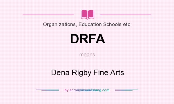 What does DRFA mean? It stands for Dena Rigby Fine Arts