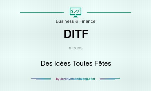 What does DITF mean? It stands for Des Idées Toutes Fêtes