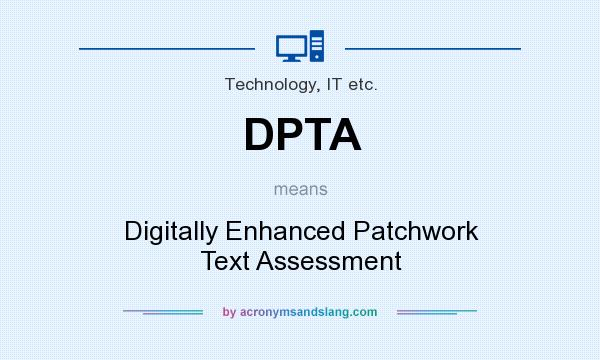 What does DPTA mean? It stands for Digitally Enhanced Patchwork Text Assessment