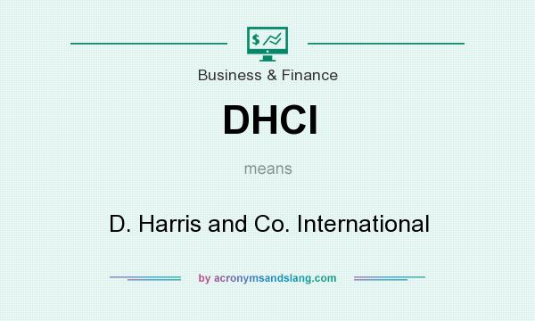 What does DHCI mean? It stands for D. Harris and Co. International