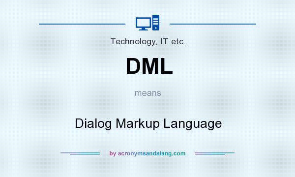 What does DML mean? It stands for Dialog Markup Language