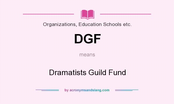 What does DGF mean? It stands for Dramatists Guild Fund