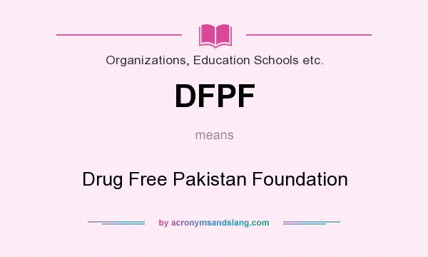 What does DFPF mean? It stands for Drug Free Pakistan Foundation