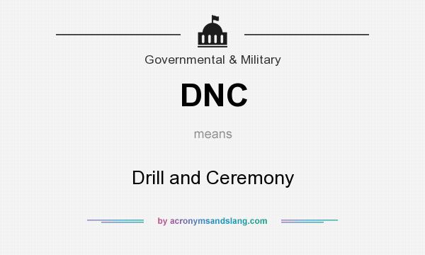 What does DNC mean? It stands for Drill and Ceremony