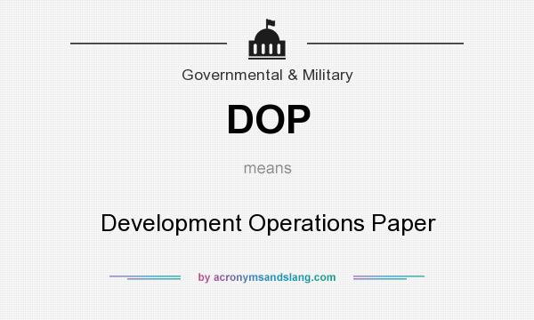 What does DOP mean? It stands for Development Operations Paper