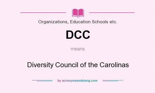What does DCC mean? It stands for Diversity Council of the Carolinas