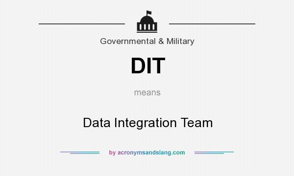What does DIT mean? It stands for Data Integration Team