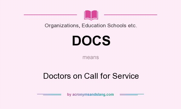 What does DOCS mean? It stands for Doctors on Call for Service