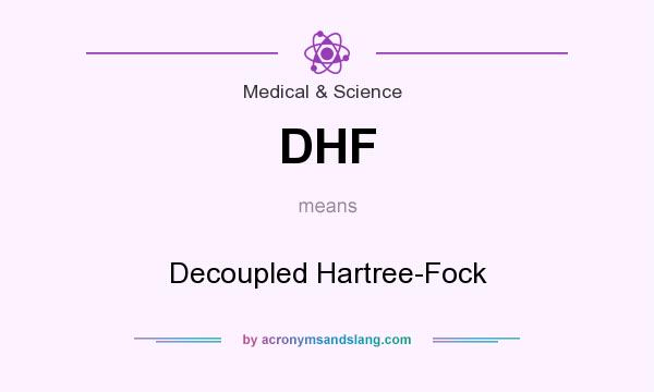 What does DHF mean? It stands for Decoupled Hartree-Fock