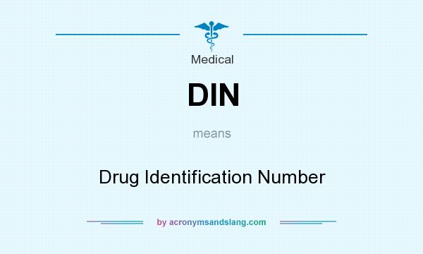 What does DIN mean? It stands for Drug Identification Number