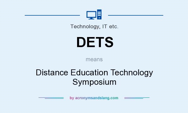 What does DETS mean? It stands for Distance Education Technology Symposium