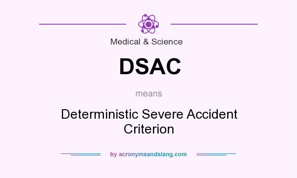 What does DSAC mean? It stands for Deterministic Severe Accident Criterion