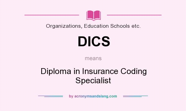 What does DICS mean? It stands for Diploma in Insurance Coding Specialist