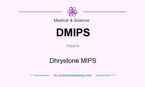 What does DMIPS mean? It stands for Dhrystone MIPS