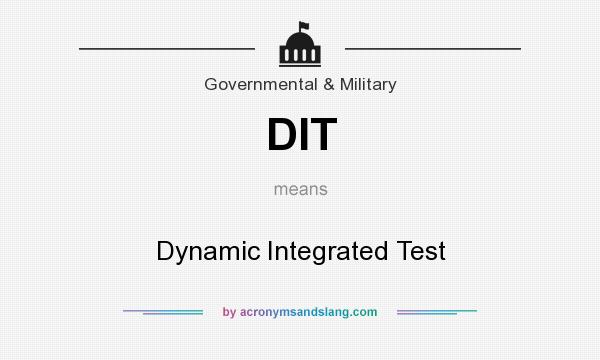 What does DIT mean? It stands for Dynamic Integrated Test