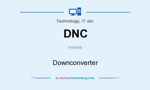 What does DNC mean? It stands for Downconverter