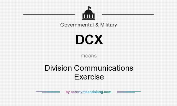 What does DCX mean? It stands for Division Communications Exercise