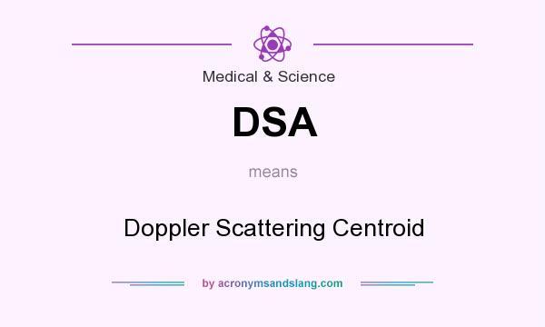 What does DSA mean? It stands for Doppler Scattering Centroid