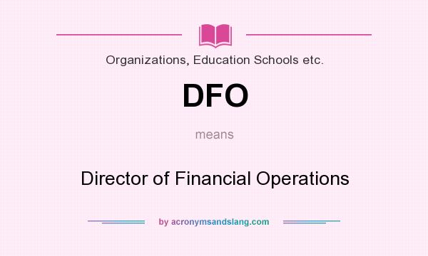 What does DFO mean? It stands for Director of Financial Operations