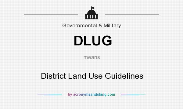 What does DLUG mean? It stands for District Land Use Guidelines