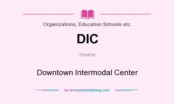 What does DIC mean? It stands for Downtown Intermodal Center