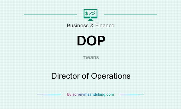 What does DOP mean? It stands for Director of Operations