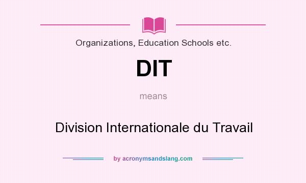 What does DIT mean? It stands for Division Internationale du Travail