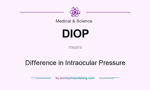 What does DIOP mean? It stands for Difference in Intraocular Pressure