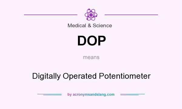 What does DOP mean? It stands for Digitally Operated Potentiometer