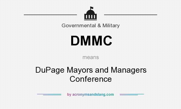 What does DMMC mean? It stands for DuPage Mayors and Managers Conference