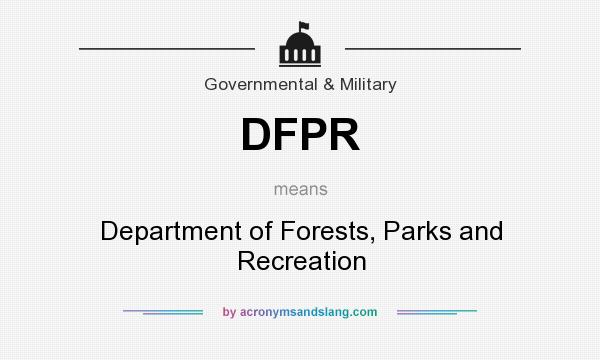 What does DFPR mean? It stands for Department of Forests, Parks and Recreation