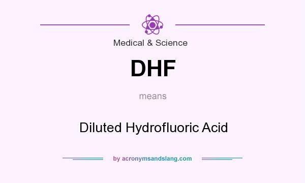 What does DHF mean? It stands for Diluted Hydrofluoric Acid