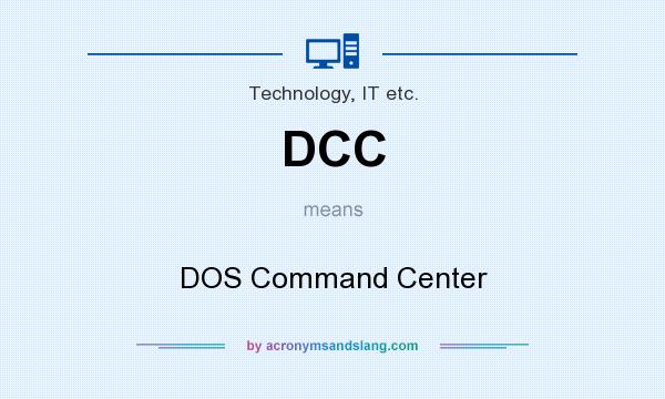 What does DCC mean? It stands for DOS Command Center