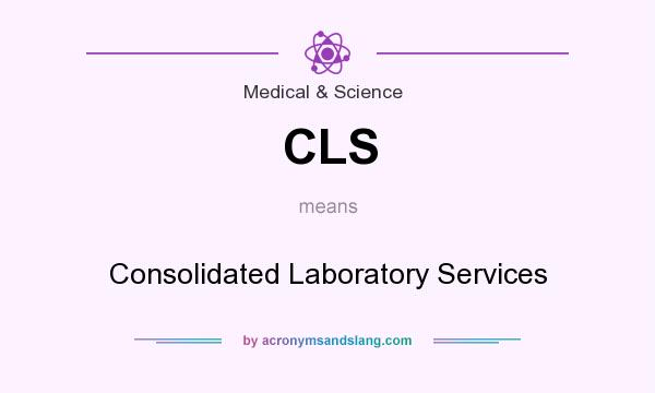 What does CLS mean? It stands for Consolidated Laboratory Services