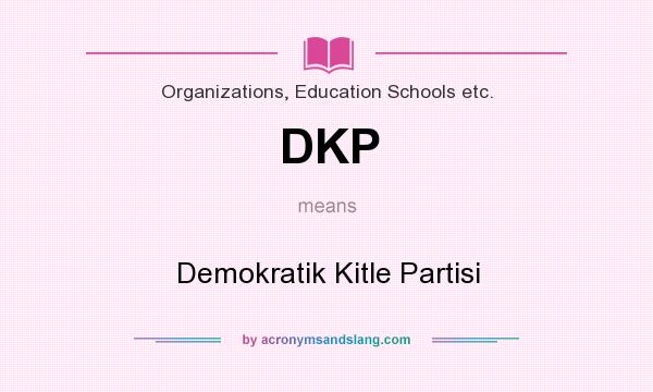What does DKP mean? It stands for Demokratik Kitle Partisi